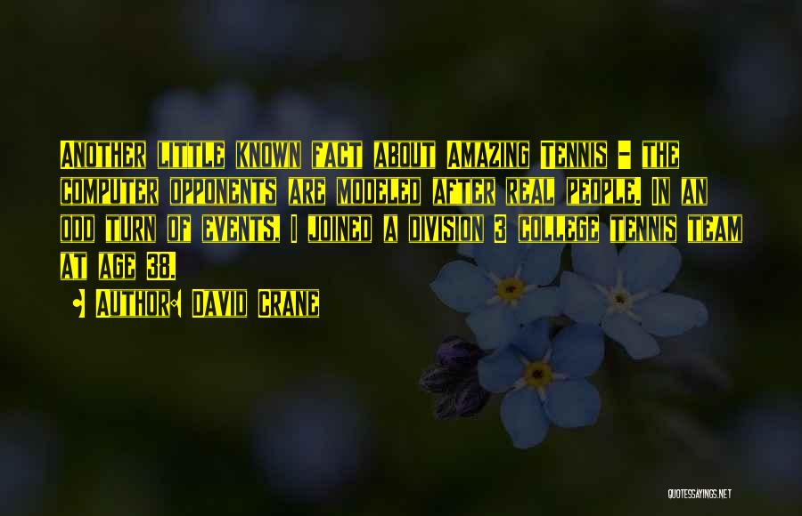 David Crane Quotes: Another Little Known Fact About Amazing Tennis - The Computer Opponents Are Modeled After Real People. In An Odd Turn