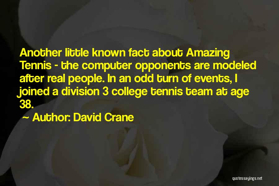 David Crane Quotes: Another Little Known Fact About Amazing Tennis - The Computer Opponents Are Modeled After Real People. In An Odd Turn