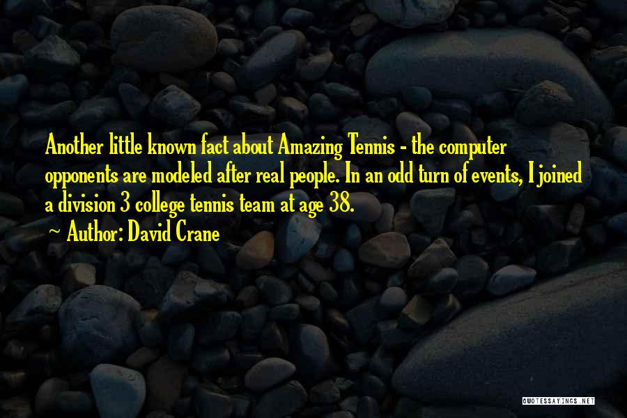 David Crane Quotes: Another Little Known Fact About Amazing Tennis - The Computer Opponents Are Modeled After Real People. In An Odd Turn