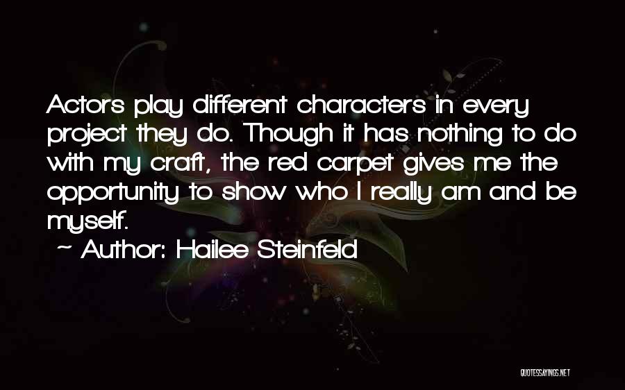 Hailee Steinfeld Quotes: Actors Play Different Characters In Every Project They Do. Though It Has Nothing To Do With My Craft, The Red