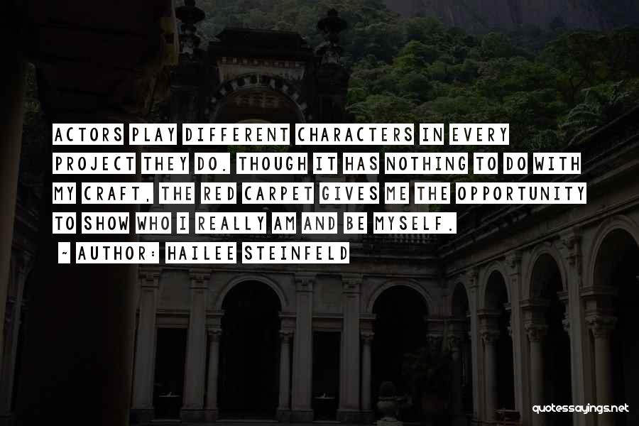 Hailee Steinfeld Quotes: Actors Play Different Characters In Every Project They Do. Though It Has Nothing To Do With My Craft, The Red