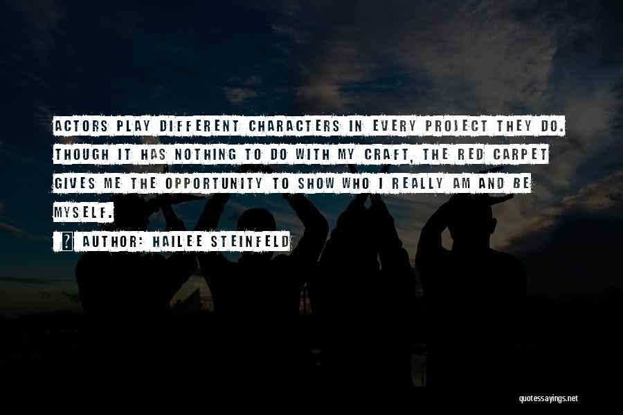 Hailee Steinfeld Quotes: Actors Play Different Characters In Every Project They Do. Though It Has Nothing To Do With My Craft, The Red