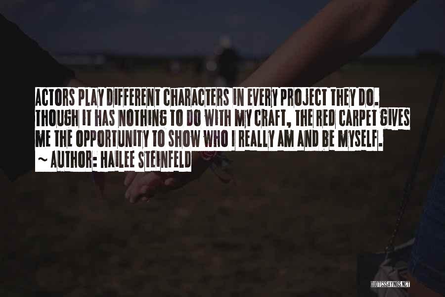 Hailee Steinfeld Quotes: Actors Play Different Characters In Every Project They Do. Though It Has Nothing To Do With My Craft, The Red