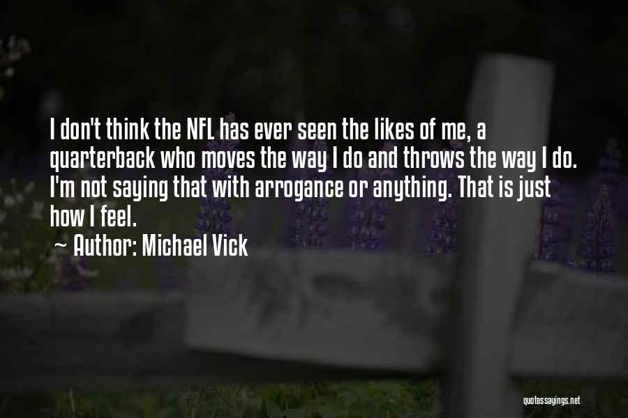 Michael Vick Quotes: I Don't Think The Nfl Has Ever Seen The Likes Of Me, A Quarterback Who Moves The Way I Do