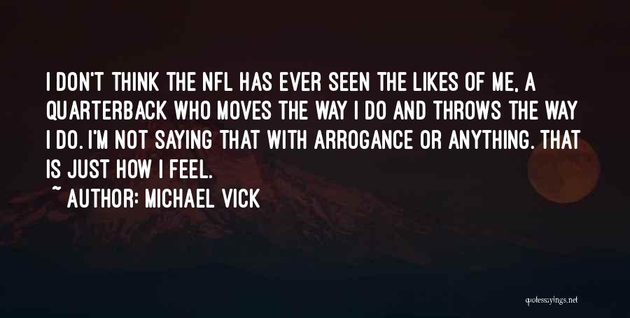 Michael Vick Quotes: I Don't Think The Nfl Has Ever Seen The Likes Of Me, A Quarterback Who Moves The Way I Do