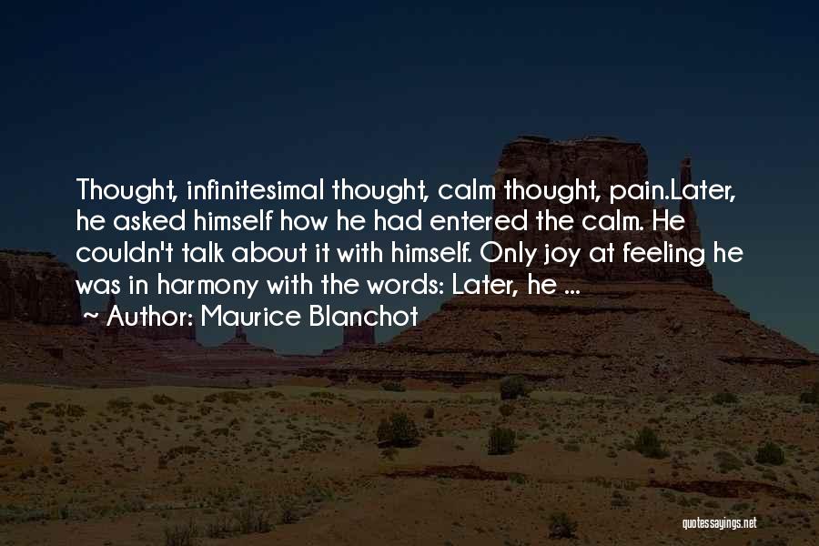 Maurice Blanchot Quotes: Thought, Infinitesimal Thought, Calm Thought, Pain.later, He Asked Himself How He Had Entered The Calm. He Couldn't Talk About It