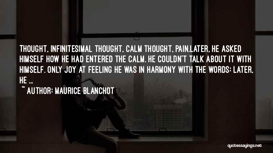 Maurice Blanchot Quotes: Thought, Infinitesimal Thought, Calm Thought, Pain.later, He Asked Himself How He Had Entered The Calm. He Couldn't Talk About It