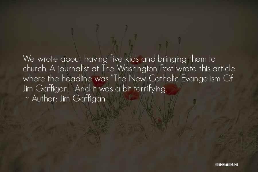 Jim Gaffigan Quotes: We Wrote About Having Five Kids And Bringing Them To Church. A Journalist At The Washington Post Wrote This Article