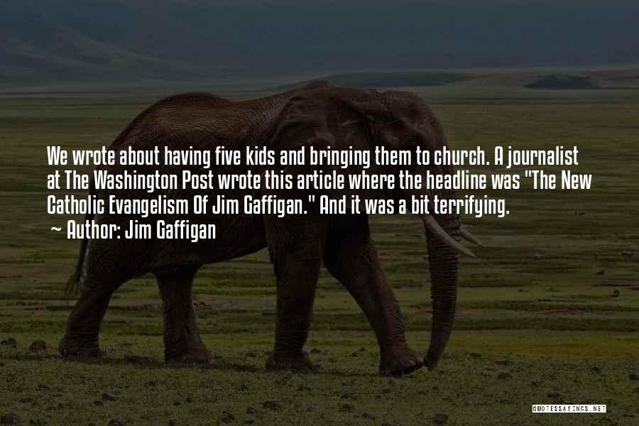 Jim Gaffigan Quotes: We Wrote About Having Five Kids And Bringing Them To Church. A Journalist At The Washington Post Wrote This Article