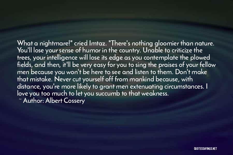 Albert Cossery Quotes: What A Nightmare! Cried Imtaz. There's Nothing Gloomier Than Nature. You'll Lose Your Sense Of Humor In The Country. Unable
