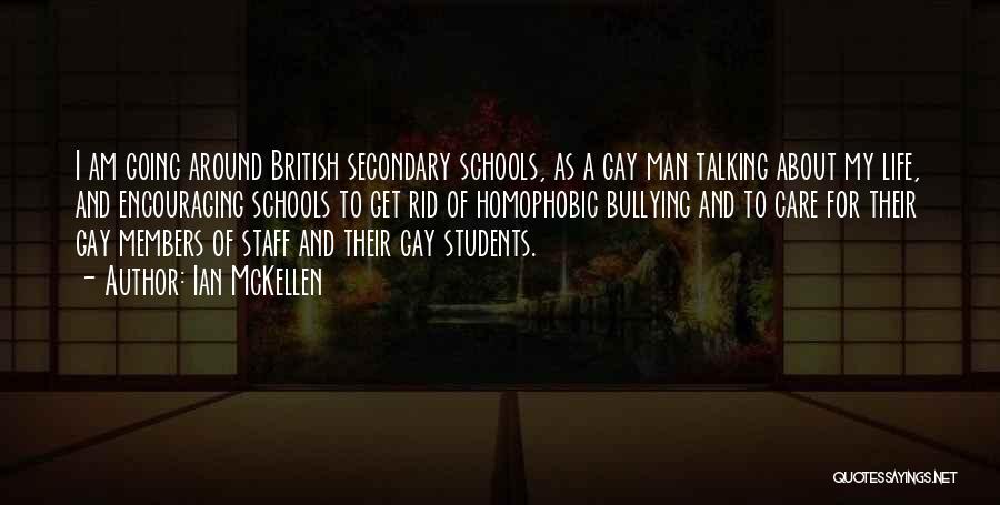 Ian McKellen Quotes: I Am Going Around British Secondary Schools, As A Gay Man Talking About My Life, And Encouraging Schools To Get