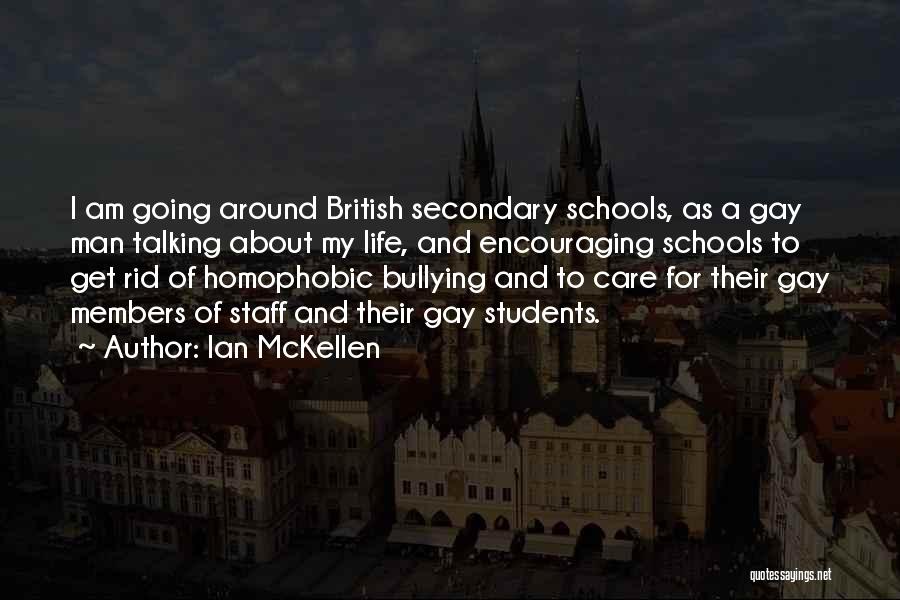 Ian McKellen Quotes: I Am Going Around British Secondary Schools, As A Gay Man Talking About My Life, And Encouraging Schools To Get