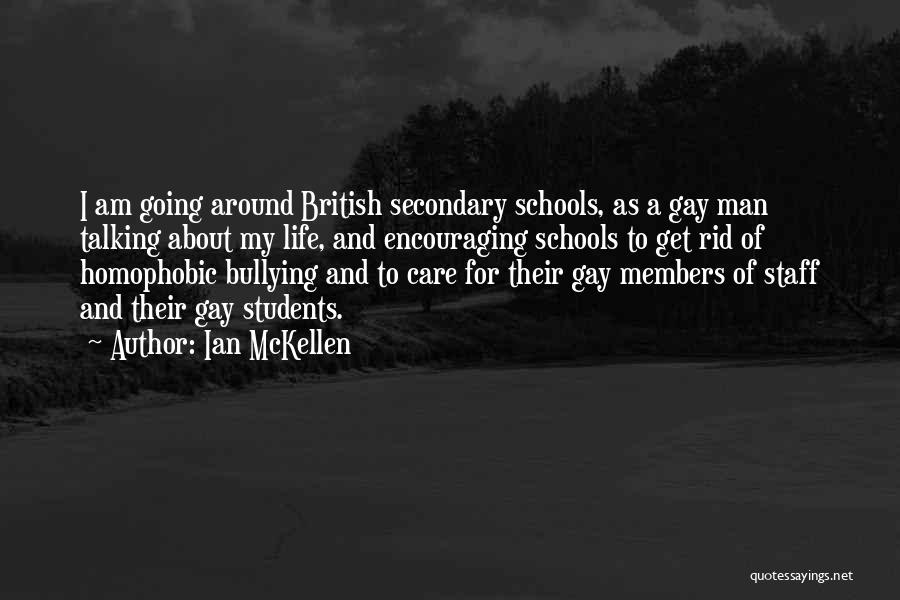 Ian McKellen Quotes: I Am Going Around British Secondary Schools, As A Gay Man Talking About My Life, And Encouraging Schools To Get