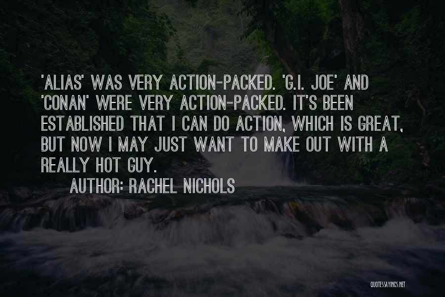 Rachel Nichols Quotes: 'alias' Was Very Action-packed. 'g.i. Joe' And 'conan' Were Very Action-packed. It's Been Established That I Can Do Action, Which