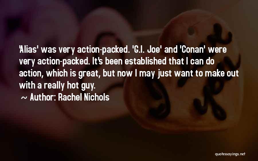 Rachel Nichols Quotes: 'alias' Was Very Action-packed. 'g.i. Joe' And 'conan' Were Very Action-packed. It's Been Established That I Can Do Action, Which