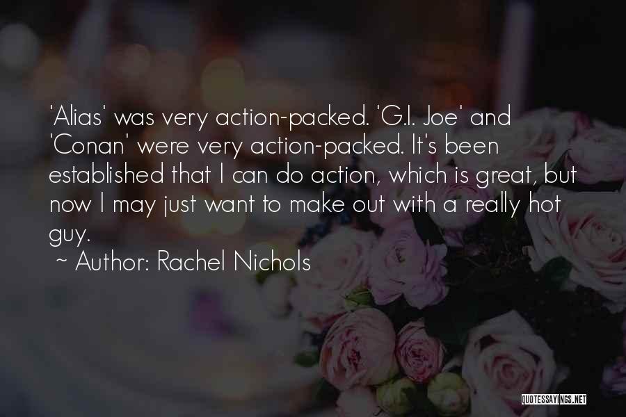 Rachel Nichols Quotes: 'alias' Was Very Action-packed. 'g.i. Joe' And 'conan' Were Very Action-packed. It's Been Established That I Can Do Action, Which