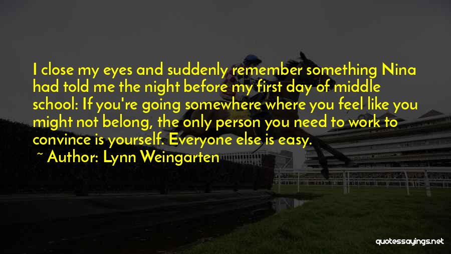 Lynn Weingarten Quotes: I Close My Eyes And Suddenly Remember Something Nina Had Told Me The Night Before My First Day Of Middle