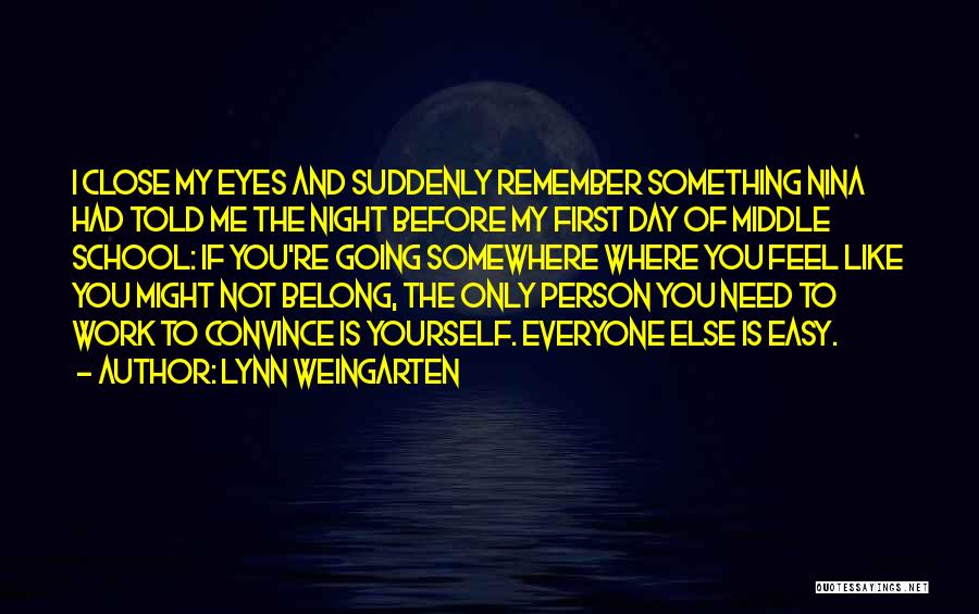 Lynn Weingarten Quotes: I Close My Eyes And Suddenly Remember Something Nina Had Told Me The Night Before My First Day Of Middle