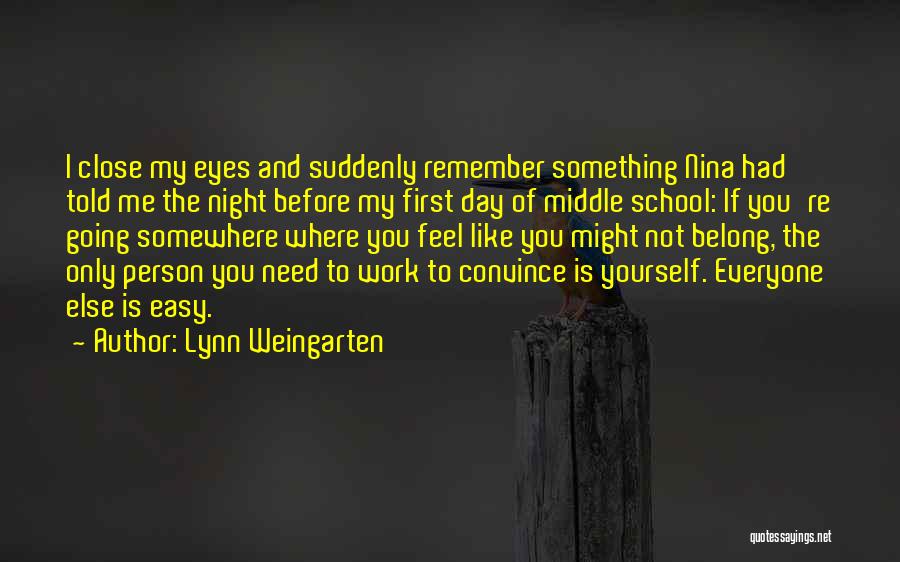 Lynn Weingarten Quotes: I Close My Eyes And Suddenly Remember Something Nina Had Told Me The Night Before My First Day Of Middle