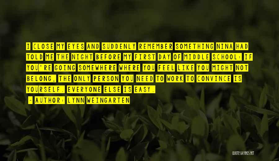 Lynn Weingarten Quotes: I Close My Eyes And Suddenly Remember Something Nina Had Told Me The Night Before My First Day Of Middle