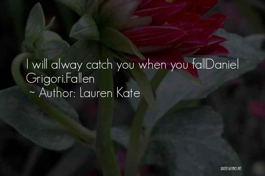 Lauren Kate Quotes: I Will Alway Catch You When You Falldaniel Grigori.fallen