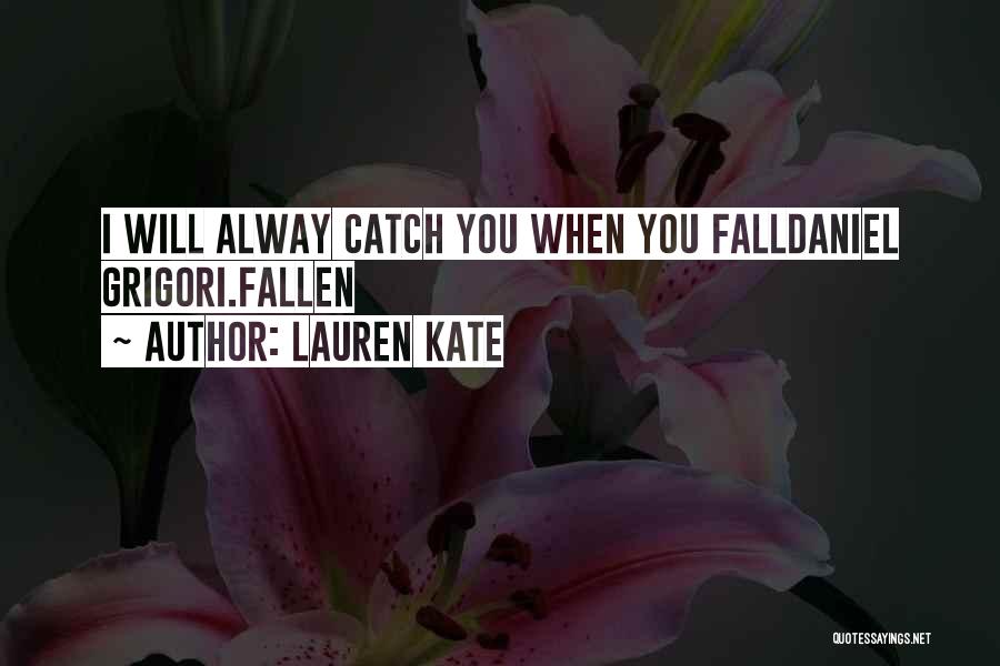 Lauren Kate Quotes: I Will Alway Catch You When You Falldaniel Grigori.fallen