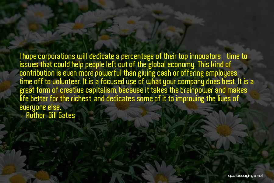 Bill Gates Quotes: I Hope Corporations Will Dedicate A Percentage Of Their Top Innovators' Time To Issues That Could Help People Left Out