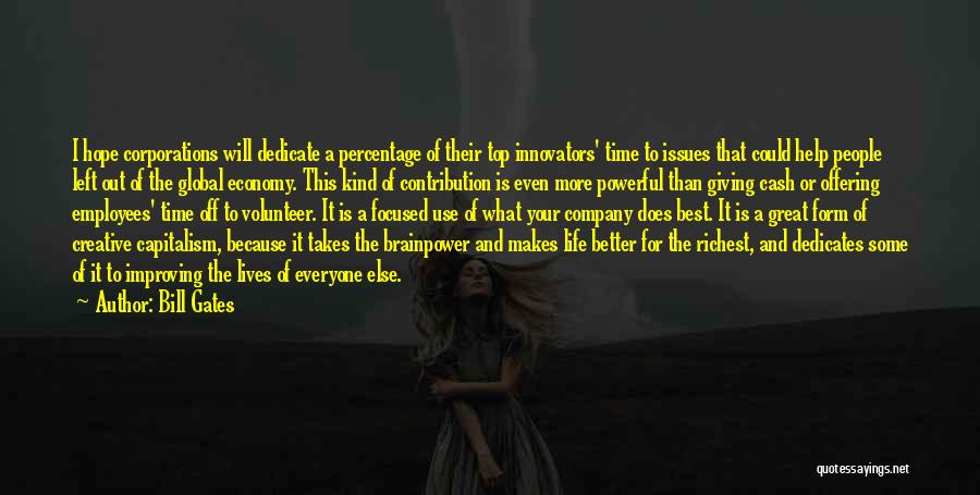 Bill Gates Quotes: I Hope Corporations Will Dedicate A Percentage Of Their Top Innovators' Time To Issues That Could Help People Left Out