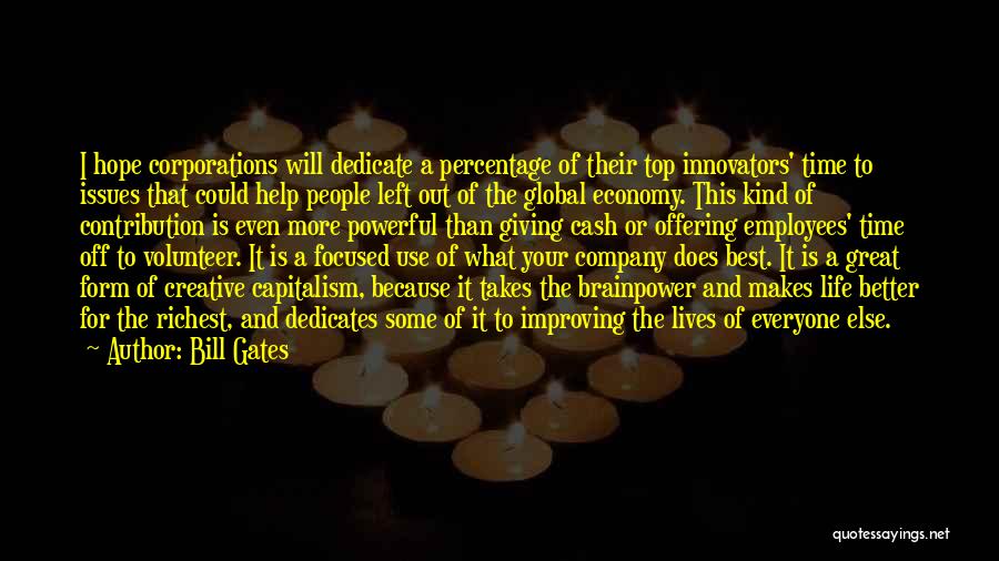 Bill Gates Quotes: I Hope Corporations Will Dedicate A Percentage Of Their Top Innovators' Time To Issues That Could Help People Left Out