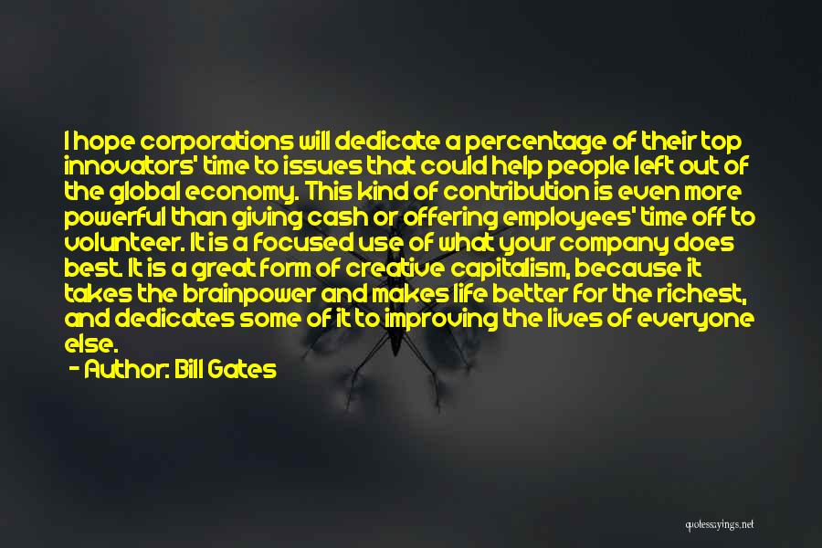 Bill Gates Quotes: I Hope Corporations Will Dedicate A Percentage Of Their Top Innovators' Time To Issues That Could Help People Left Out