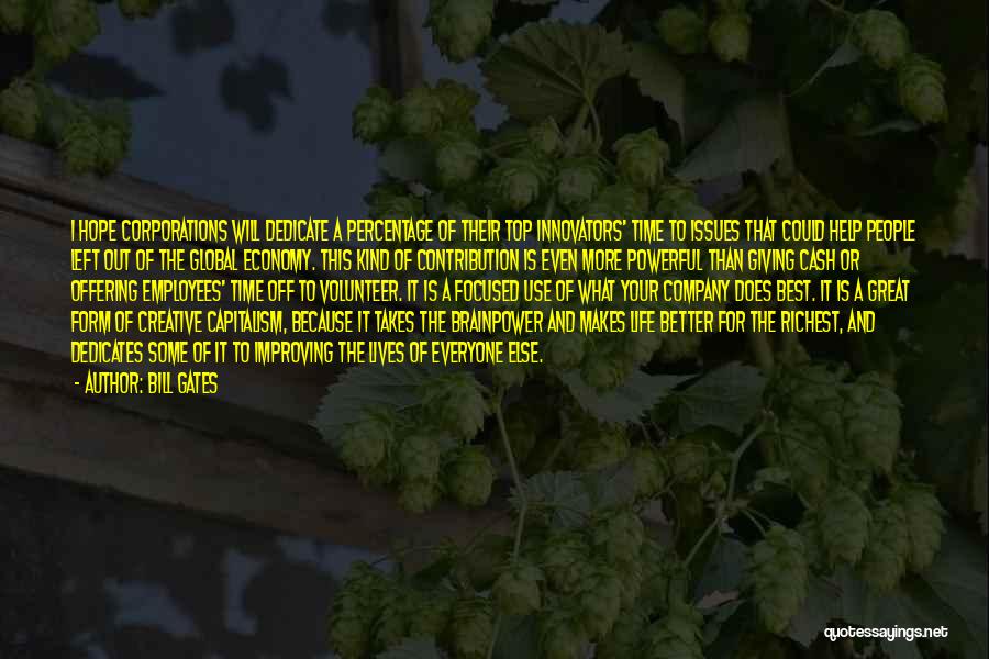 Bill Gates Quotes: I Hope Corporations Will Dedicate A Percentage Of Their Top Innovators' Time To Issues That Could Help People Left Out