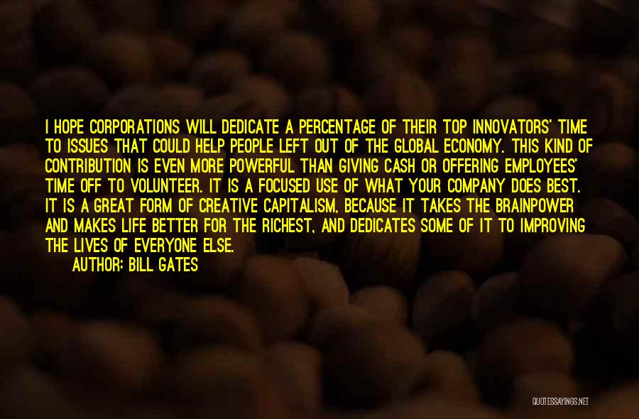 Bill Gates Quotes: I Hope Corporations Will Dedicate A Percentage Of Their Top Innovators' Time To Issues That Could Help People Left Out