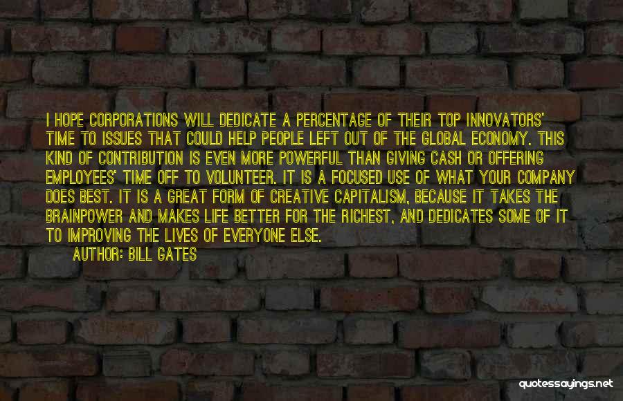 Bill Gates Quotes: I Hope Corporations Will Dedicate A Percentage Of Their Top Innovators' Time To Issues That Could Help People Left Out