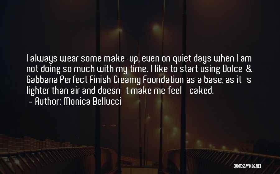 Monica Bellucci Quotes: I Always Wear Some Make-up, Even On Quiet Days When I Am Not Doing So Much With My Time. I