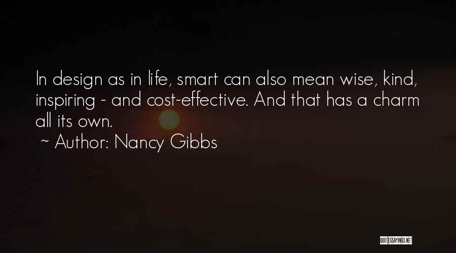 Nancy Gibbs Quotes: In Design As In Life, Smart Can Also Mean Wise, Kind, Inspiring - And Cost-effective. And That Has A Charm