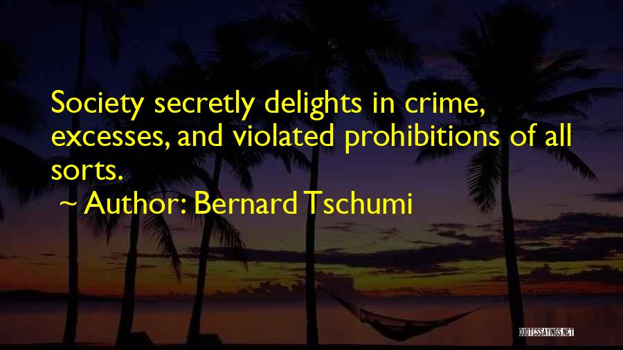 Bernard Tschumi Quotes: Society Secretly Delights In Crime, Excesses, And Violated Prohibitions Of All Sorts.