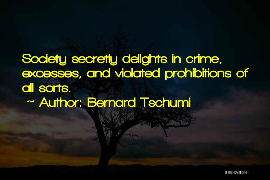 Bernard Tschumi Quotes: Society Secretly Delights In Crime, Excesses, And Violated Prohibitions Of All Sorts.