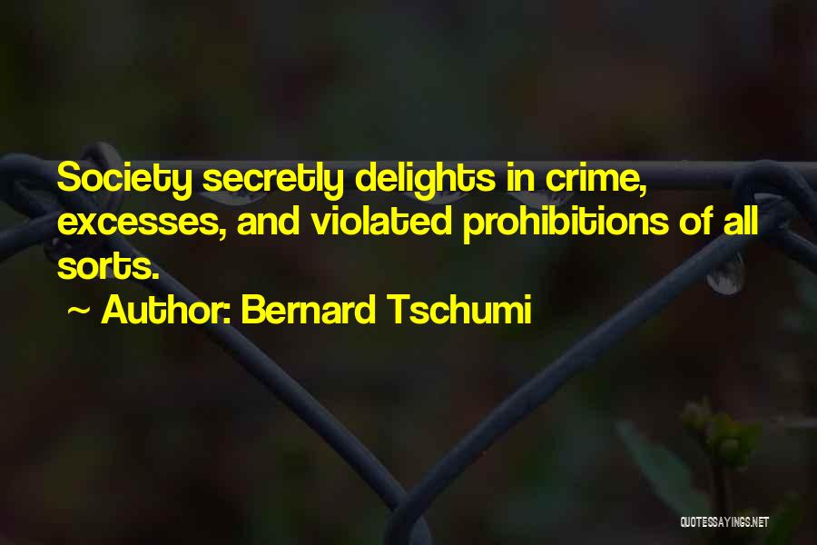 Bernard Tschumi Quotes: Society Secretly Delights In Crime, Excesses, And Violated Prohibitions Of All Sorts.