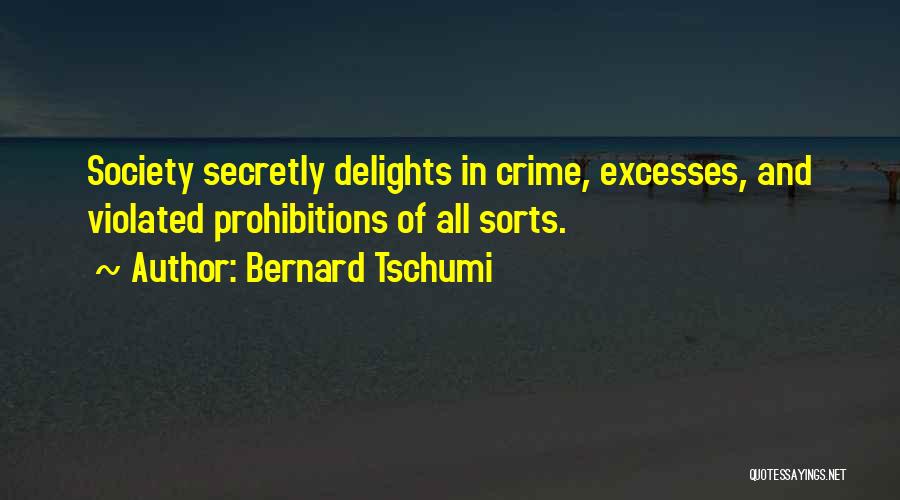 Bernard Tschumi Quotes: Society Secretly Delights In Crime, Excesses, And Violated Prohibitions Of All Sorts.