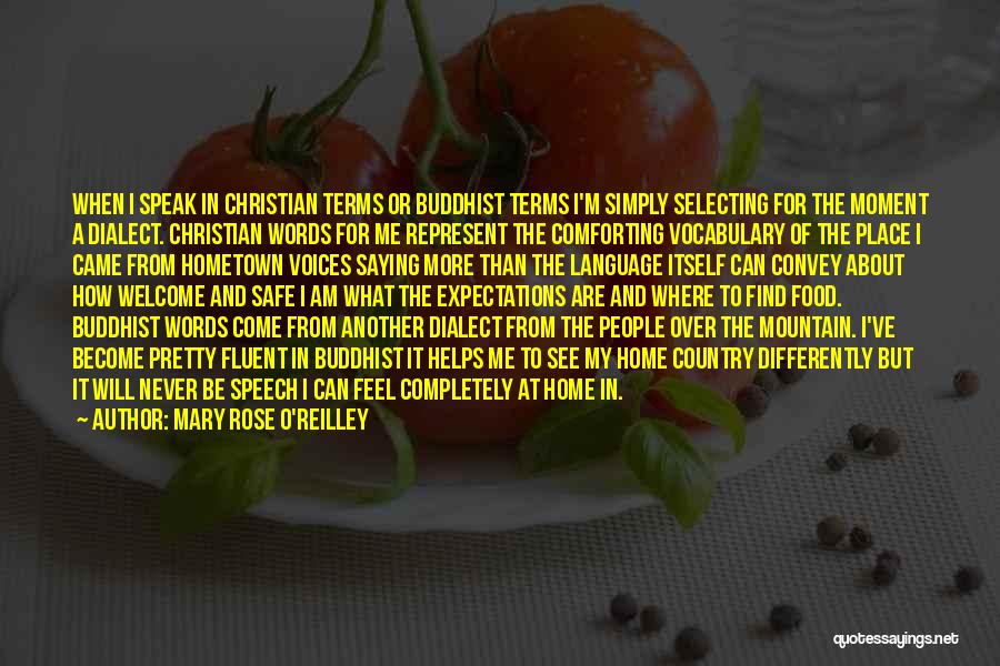 Mary Rose O'Reilley Quotes: When I Speak In Christian Terms Or Buddhist Terms I'm Simply Selecting For The Moment A Dialect. Christian Words For