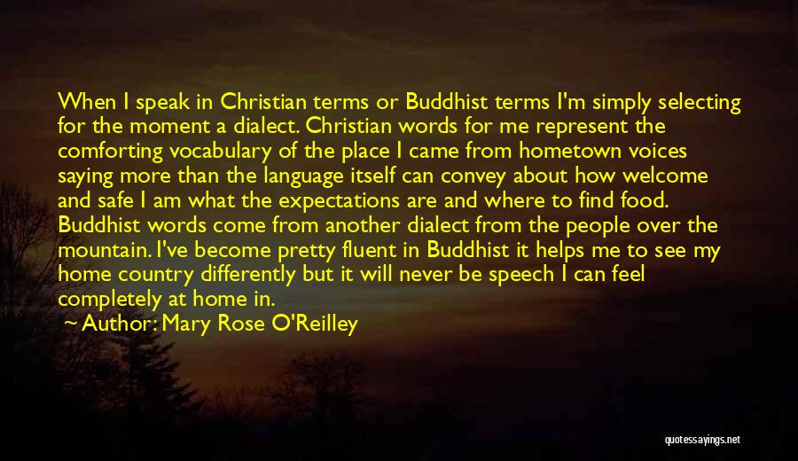 Mary Rose O'Reilley Quotes: When I Speak In Christian Terms Or Buddhist Terms I'm Simply Selecting For The Moment A Dialect. Christian Words For