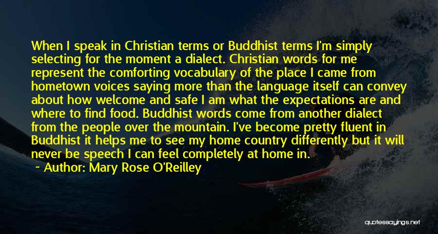 Mary Rose O'Reilley Quotes: When I Speak In Christian Terms Or Buddhist Terms I'm Simply Selecting For The Moment A Dialect. Christian Words For