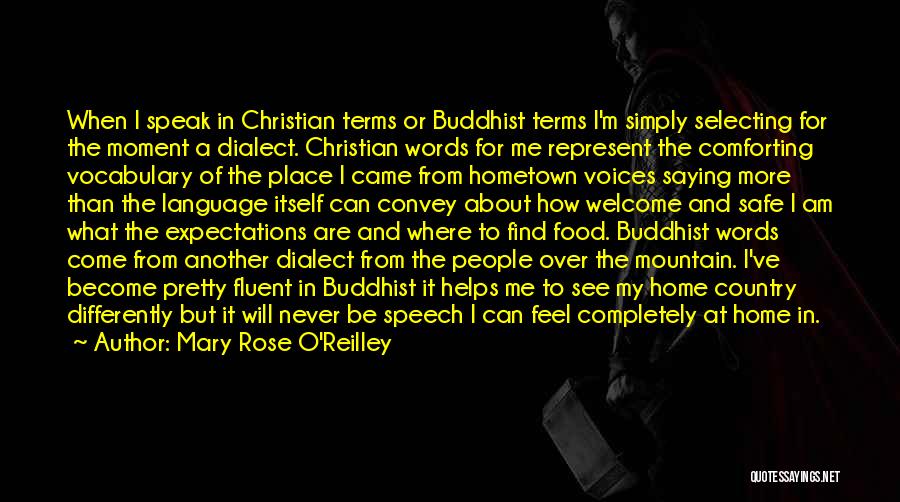 Mary Rose O'Reilley Quotes: When I Speak In Christian Terms Or Buddhist Terms I'm Simply Selecting For The Moment A Dialect. Christian Words For