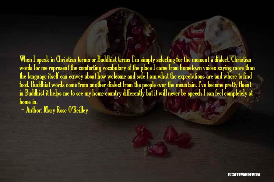 Mary Rose O'Reilley Quotes: When I Speak In Christian Terms Or Buddhist Terms I'm Simply Selecting For The Moment A Dialect. Christian Words For