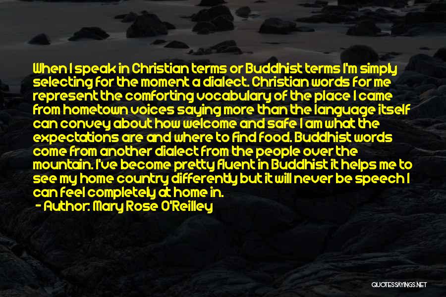 Mary Rose O'Reilley Quotes: When I Speak In Christian Terms Or Buddhist Terms I'm Simply Selecting For The Moment A Dialect. Christian Words For