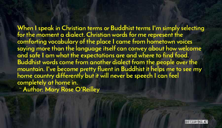 Mary Rose O'Reilley Quotes: When I Speak In Christian Terms Or Buddhist Terms I'm Simply Selecting For The Moment A Dialect. Christian Words For