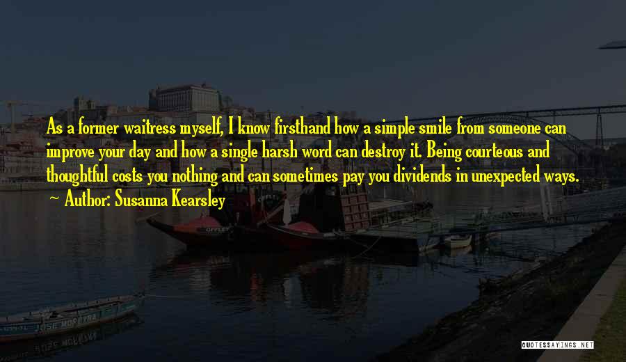 Susanna Kearsley Quotes: As A Former Waitress Myself, I Know Firsthand How A Simple Smile From Someone Can Improve Your Day And How