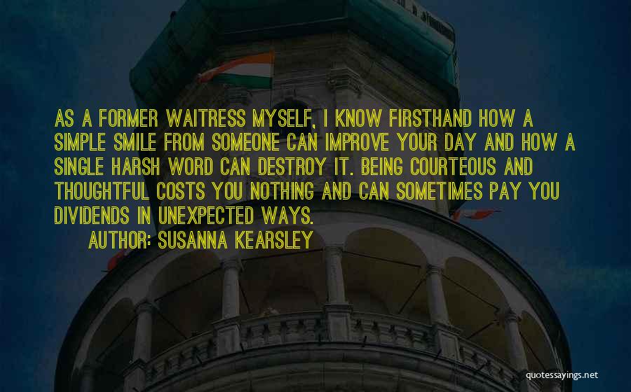 Susanna Kearsley Quotes: As A Former Waitress Myself, I Know Firsthand How A Simple Smile From Someone Can Improve Your Day And How