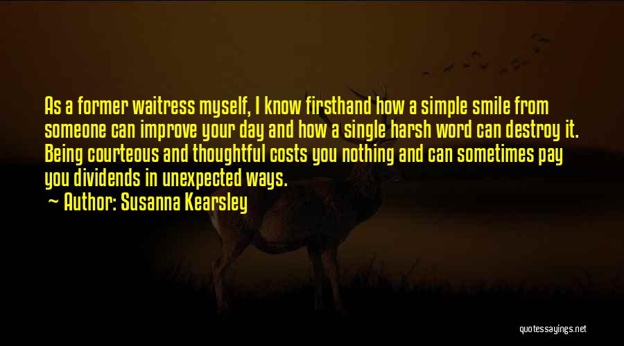 Susanna Kearsley Quotes: As A Former Waitress Myself, I Know Firsthand How A Simple Smile From Someone Can Improve Your Day And How