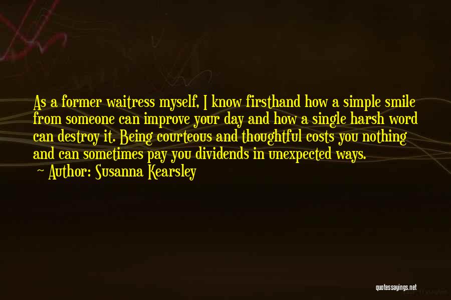 Susanna Kearsley Quotes: As A Former Waitress Myself, I Know Firsthand How A Simple Smile From Someone Can Improve Your Day And How